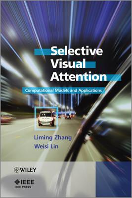 Selective Visual Attention: Computational Models and Applications - Zhang, Liming, and Lin, Weisi