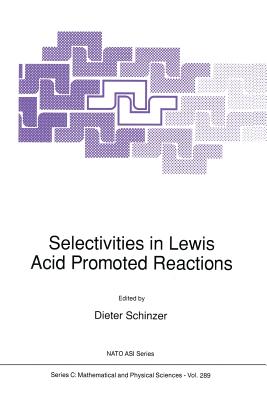 Selectivities in Lewis Acid Promoted Reactions - Schinzer, Dieter (Editor)