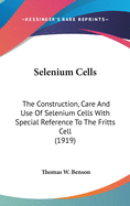 Selenium Cells: The Construction, Care and Use of Selenium Cells with Special Reference to the Fritts Cell (1919)