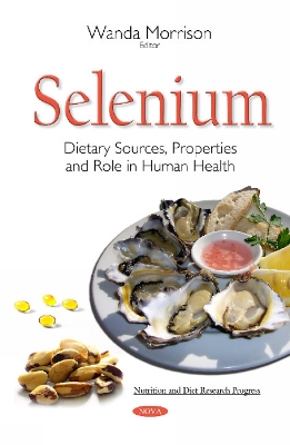 Selenium: Dietary Sources, Properties & Role in Human Health - Morrison, Wanda (Editor)