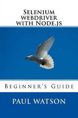 Selenium webdriver with Node.js: Beginner's Guide - Watson, Paul