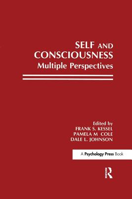 Self and Consciousness: Multiple Perspectives - Kessel, Frank S. (Editor), and Cole, Pamela M. (Editor), and Johnson, Dale L. (Editor)