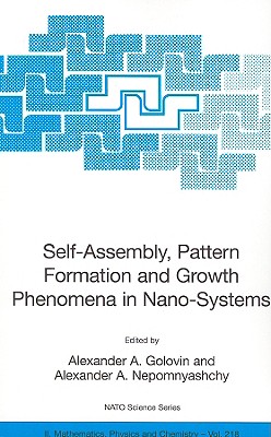 Self-Assembly, Pattern Formation and Growth Phenomena in Nano-Systems - Golovin, Alexander A (Editor), and Nepomnyashchy, Alexander A (Editor)