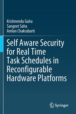 Self Aware Security for Real Time Task Schedules in Reconfigurable Hardware Platforms - Guha, Krishnendu, and Saha, Sangeet, and Chakrabarti, Amlan