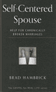 Self-Centered Spouse: Help for Chronically Broken Marriages