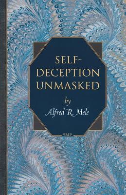 Self-Deception Unmasked - Mele, Alfred R