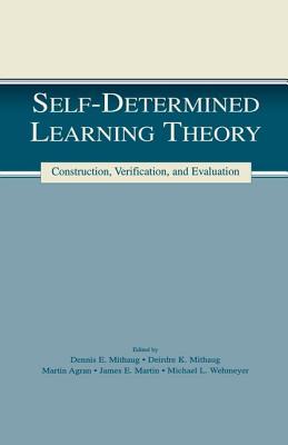 Self-determined Learning Theory: Construction, Verification, and Evaluation - Mithaug, Deirdre K. (Editor)