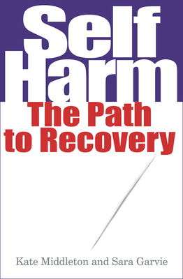 Self Harm: The Path to Recovery - Middleton, Kate, and Garvie, Sarah