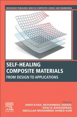 Self-Healing Composite Materials: From Design to Applications - Khan, Anish (Editor), and Jawaid, Mohammad, PhD (Editor), and Raveendran, Shiju N. (Editor)