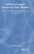 Self-Help Support Groups for Older Women: Rebuilding Elder Networks Through Personal Empowerment