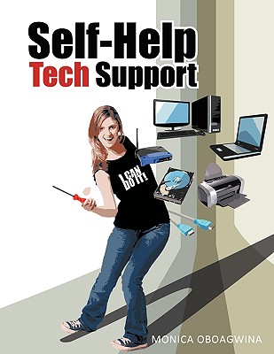 Self-Help Tech Support: Computer Hardware/Software/Wireless Network Repair, Customization and Optimization - Oboagwina, Monica