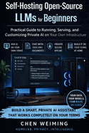 Self-Hosting Open-Source LLMs for Beginners: Practical Guide to Running, Serving, and Customizing Private AI on Your Own Infrastructure