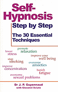 Self-Hypnosis Step by Step: The 30 Essential Techniques