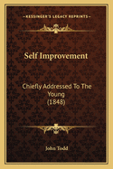Self Improvement: Chiefly Addressed To The Young (1848)