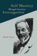 Self Mastery Through Conscious Autosuggestion