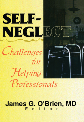 Self-Neglect: Challenges for Helping Professionals - O'Brien, James G