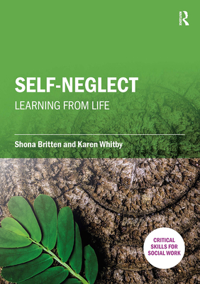 Self-Neglect: Learning from Life - Britten, Shona, and Whitby, Karen