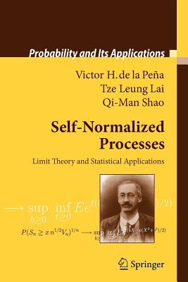 Self-Normalized Processes: Limit Theory and Statistical Applications - Pe�a, Victor H., and Lai, Tze Leung, and Shao, Qi-Man