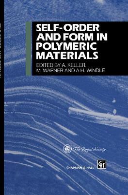 Self-Order and Form in Polymeric Materials - Keller, A (Editor), and Warner, M (Editor), and Windle, A H (Editor)