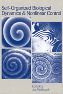 Self-Organized Biological Dynamics and Nonlinear Control: Toward Understanding Complexity, Chaos and Emergent Function in Living Systems