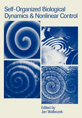 Self-Organized Biological Dynamics and Nonlinear Control - Walleczek, Jan (Editor), and Jan, Walleczek (Editor)