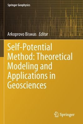 Self-Potential Method: Theoretical Modeling and Applications in Geosciences - Biswas, Arkoprovo (Editor)