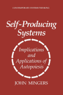 Self-Producing Systems: Implications and Applications of Autopoiesis