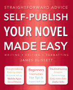 Self-Publish Your Novel made Easy: Straightforward Advice