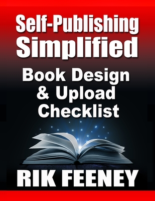 Self-Publishing Simplified: Book Design & Upload Checklist - Feeney, Rik