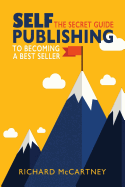 Self-Publishing: The Secret Guide to Becoming a Best Seller