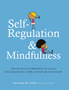 Self-Regulation and Mindfulness: Over 82 Exercises & Worksheets for Sensory Processing Disorder, ADHD, & Autism Spectrum Disorder