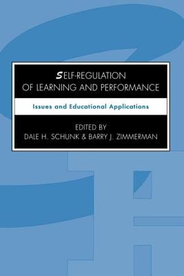 Self-Regulation of Learning and Performance: Issues and Educational Applications - Schunk, Dale H (Editor), and Zimmerman, Barry J, PhD (Editor)