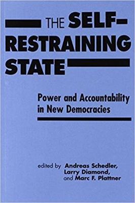 Self-restraining State: Power and Accountability in New Democracies - Schedler, Andreas (Editor), and Diamond, Larry (Editor), and Plattner, Marc (Editor)