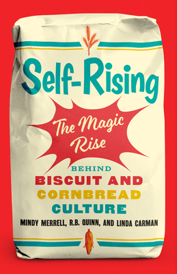 Self-Rising: The Magic Rise Behind Biscuit and Cornbread Culture - Merrell, Mindy, and Quinn, R B, and Carman, Linda