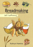 Self-Sufficiency: Breadmaking: Essential Guide for Beginners