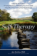 Self-Therapy: A Step-By-Step Guide to Creating Inner Wholeness Using Ifs, a New, Cutting-Edge Therapy