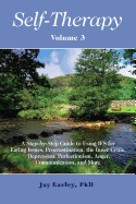 Self-Therapy, Vol. 3: A Step-By-Step Guide to Using Ifs for Eating Issues, Procrastination, the Inner Critic, Depression, Perfectionism, Anger, Communication, and More