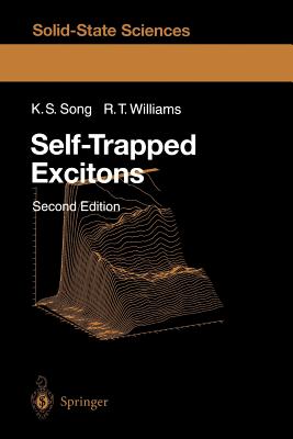 Self-Trapped Excitons - Song, K S, and Toyozawa, Y (Foreword by), and Williams, Richard T