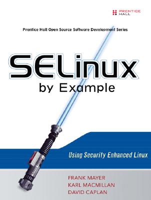 SELinux by Example: Using Security Enhanced Linux - Mayer, Frank, and MacMillan, Karl, and Caplan, David
