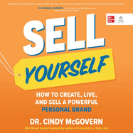 Sell Yourself: How to Create, Live, and Sell a Powerful Personal Brand