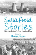 Sellafield Stories: Life in Britain's First Nuclear Plant
