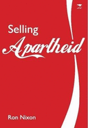 Selling Apartheid: South Africa's Global Propaganda War