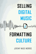 Selling Digital Music, Formatting Culture
