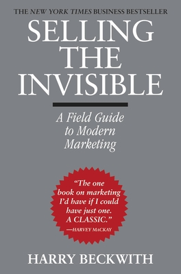 Selling the Invisible: A Field Guide to Modern Marketing - Beckwith, Harry