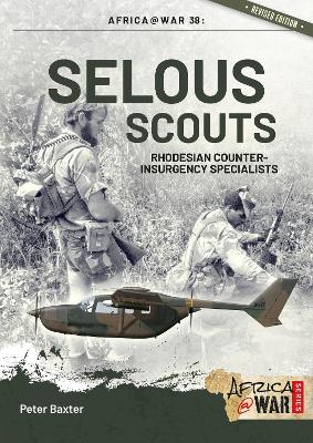 Selous Scouts: Rhodesian Counter-Insurgency Specialists - Baxter, Peter
