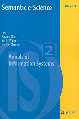 Semantic e-Science - Chen, Huajun (Editor), and Wang, Yimin (Editor), and Cheung, Kei-Hoi (Editor)