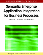 Semantic Enterprise Application Integration for Business Processes: Service-Oriented Frameworks