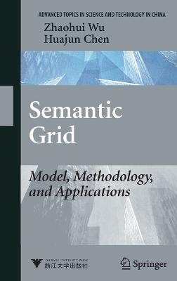 Semantic Grid: Model, Methodology, and Applications - Wu, Zhaohui, and Chen, Huajun