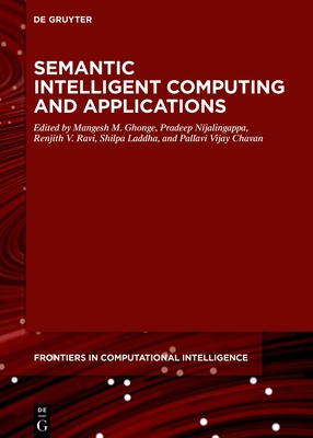 Semantic Intelligent Computing and Applications - Ghonge, Mangesh M. (Editor), and Nijalingappa, Pradeep (Editor), and Ravi, Renjith V. (Editor)