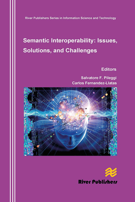 Semantic Interoperability Issues, Solutions, Challenges - Pileggi, Salvatore F (Editor), and Fernandez-Llatas, Carlos (Editor)